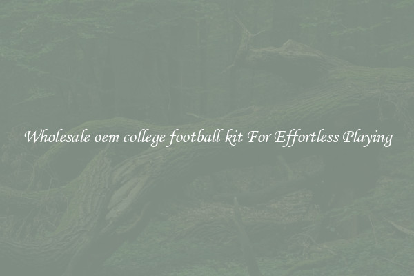 Wholesale oem college football kit For Effortless Playing