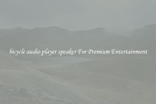 bicycle audio player speaker For Premium Entertainment