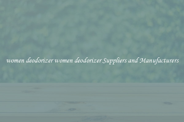 women deodorizer women deodorizer Suppliers and Manufacturers