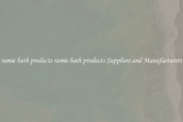 ramie bath products ramie bath products Suppliers and Manufacturers