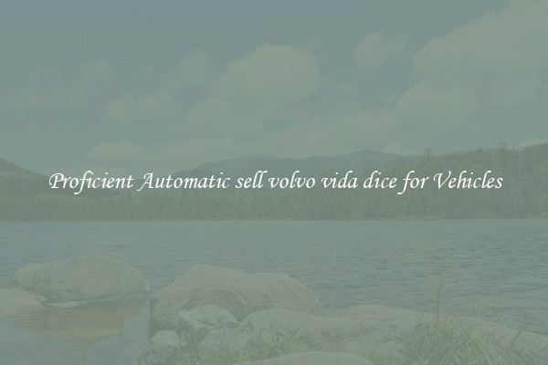 Proficient Automatic sell volvo vida dice for Vehicles