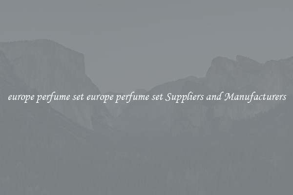 europe perfume set europe perfume set Suppliers and Manufacturers