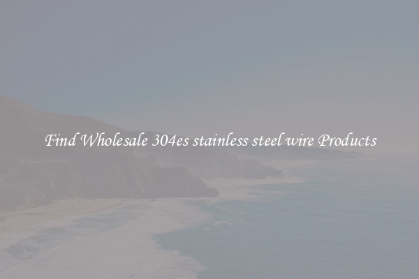 Find Wholesale 304es stainless steel wire Products