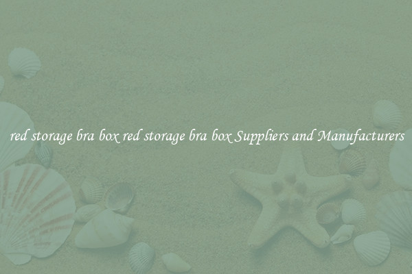 red storage bra box red storage bra box Suppliers and Manufacturers