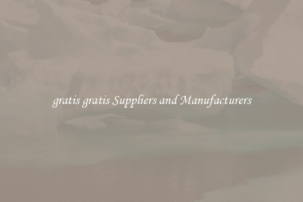 gratis gratis Suppliers and Manufacturers