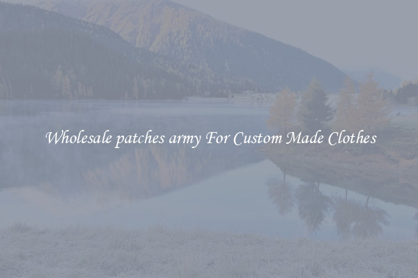Wholesale patches army For Custom Made Clothes