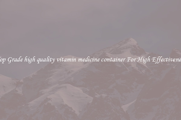 Top Grade high quality vitamin medicine container For High Effectiveness
