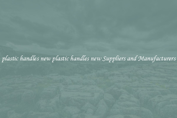 plastic handles new plastic handles new Suppliers and Manufacturers