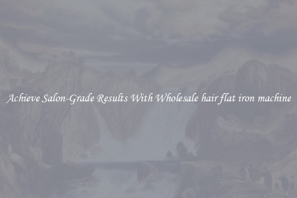 Achieve Salon-Grade Results With Wholesale hair flat iron machine