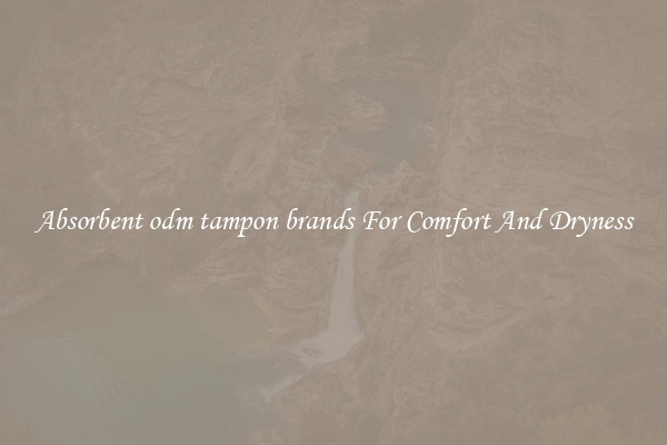 Absorbent odm tampon brands For Comfort And Dryness