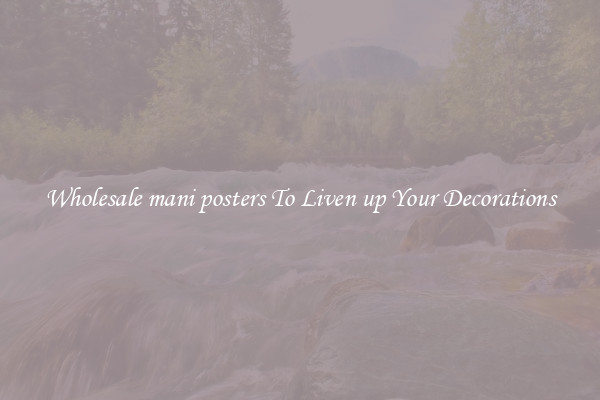 Wholesale mani posters To Liven up Your Decorations
