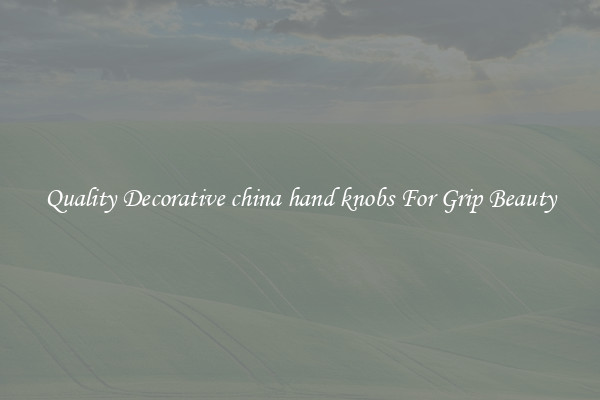 Quality Decorative china hand knobs For Grip Beauty