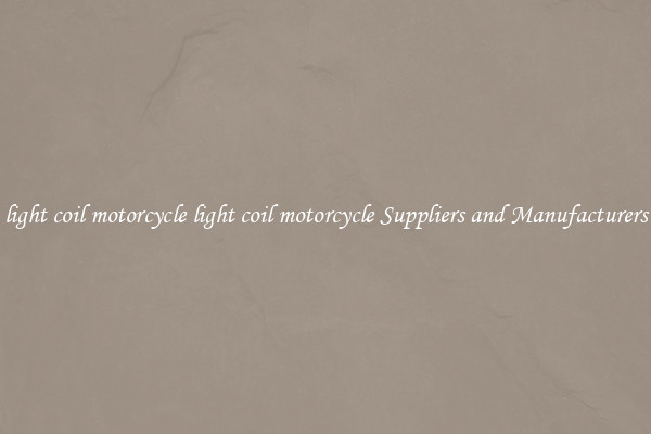 light coil motorcycle light coil motorcycle Suppliers and Manufacturers