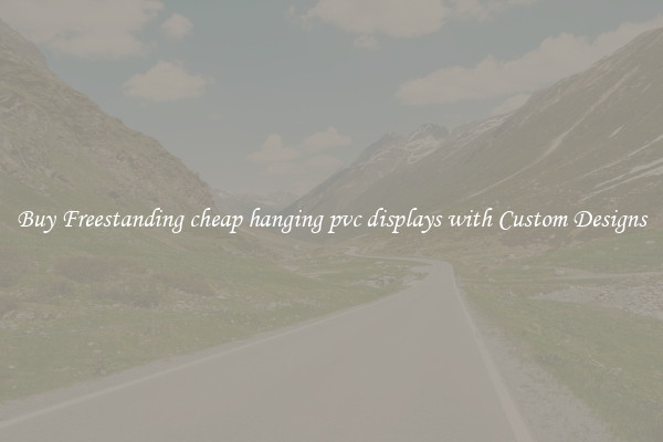 Buy Freestanding cheap hanging pvc displays with Custom Designs
