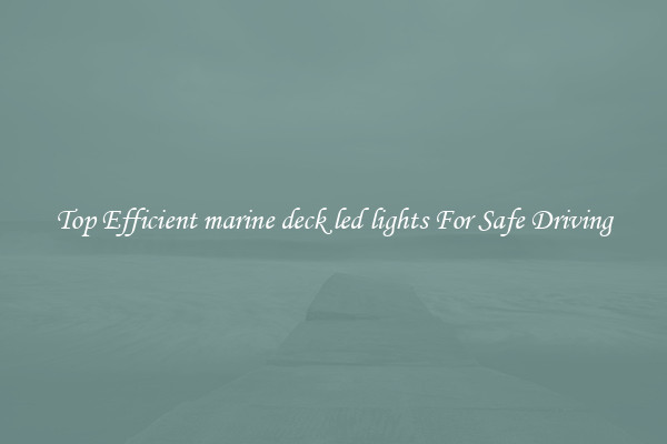Top Efficient marine deck led lights For Safe Driving