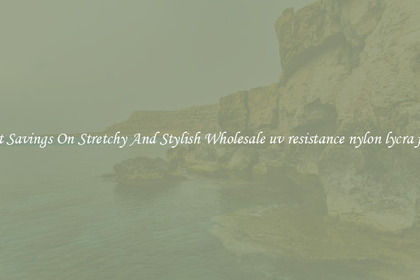 Great Savings On Stretchy And Stylish Wholesale uv resistance nylon lycra fabric