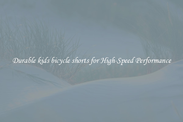 Durable kids bicycle shorts for High-Speed Performance