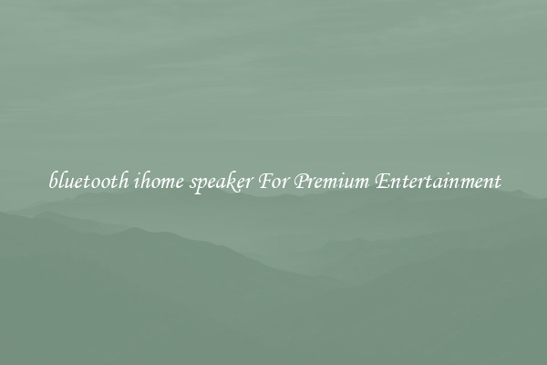 bluetooth ihome speaker For Premium Entertainment