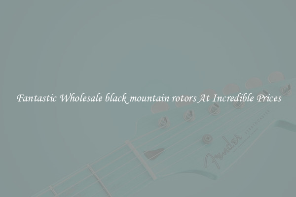 Fantastic Wholesale black mountain rotors At Incredible Prices