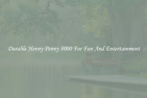 Durable Henny Penny 8000 For Fun And Entertainment
