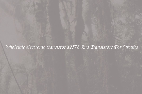 Wholesale electronic transistor d2578 And Transistors For Circuits