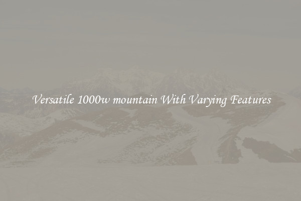 Versatile 1000w mountain With Varying Features