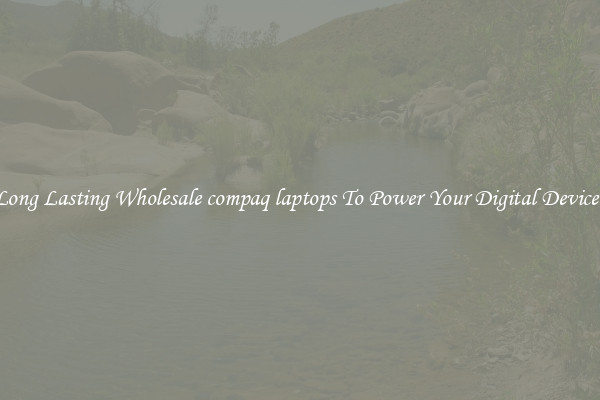 Long Lasting Wholesale compaq laptops To Power Your Digital Devices