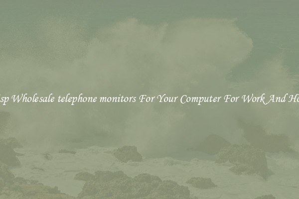 Crisp Wholesale telephone monitors For Your Computer For Work And Home