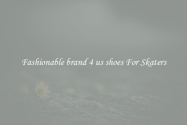 Fashionable brand 4 us shoes For Skaters