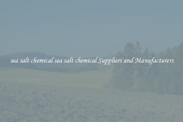 sea salt chemical sea salt chemical Suppliers and Manufacturers
