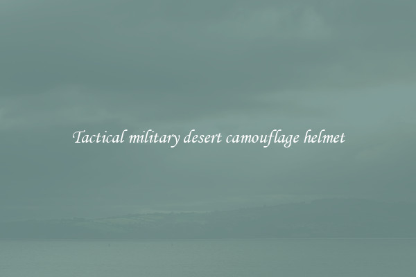 Tactical military desert camouflage helmet