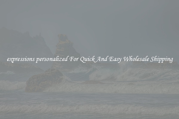 expressions personalized For Quick And Easy Wholesale Shipping