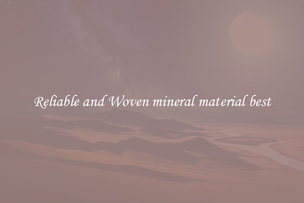 Reliable and Woven mineral material best