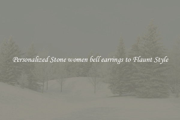 Personalized Stone women bell earrings to Flaunt Style