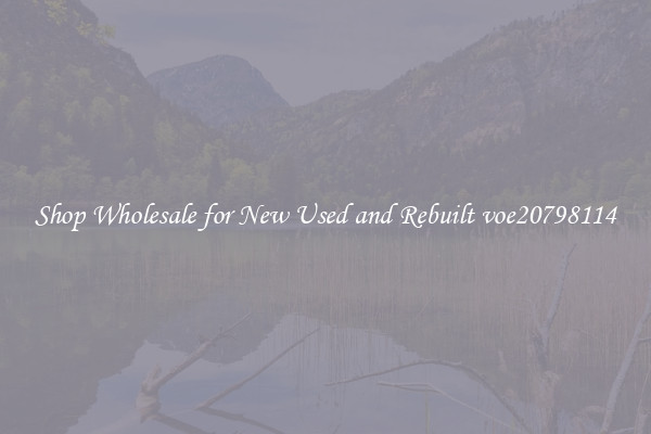 Shop Wholesale for New Used and Rebuilt voe20798114