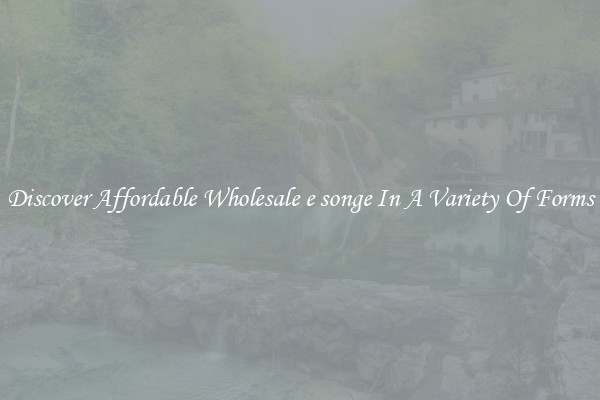 Discover Affordable Wholesale e songe In A Variety Of Forms