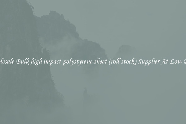 Wholesale Bulk high impact polystyrene sheet (roll stock) Supplier At Low Prices