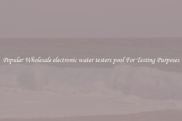 Popular Wholesale electronic water testers pool For Testing Purposes
