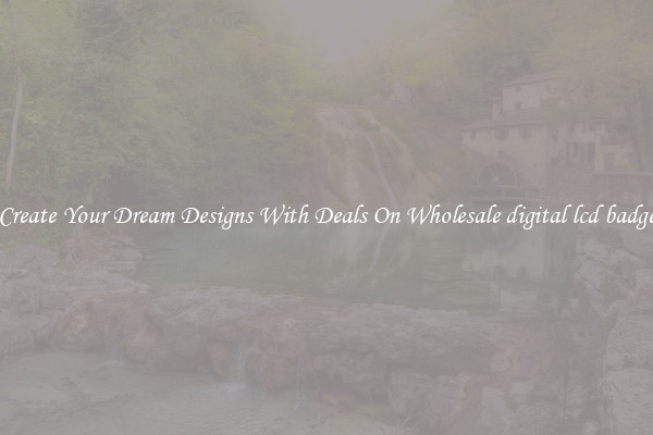 Create Your Dream Designs With Deals On Wholesale digital lcd badge