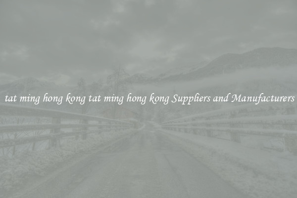 tat ming hong kong tat ming hong kong Suppliers and Manufacturers