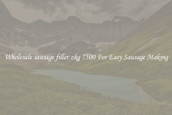Wholesale sausage filler zkg 7500 For Easy Sausage Making