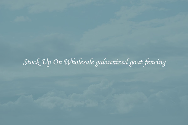 Stock Up On Wholesale galvanized goat fencing