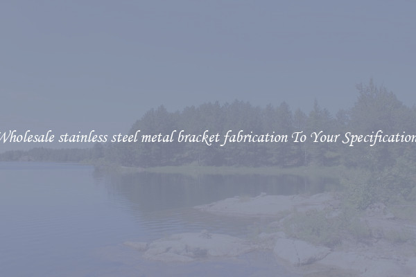 Wholesale stainless steel metal bracket fabrication To Your Specifications